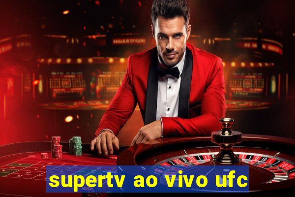 supertv ao vivo ufc